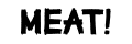 Meat! Your Maker