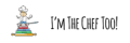 I'm The Chef Too!